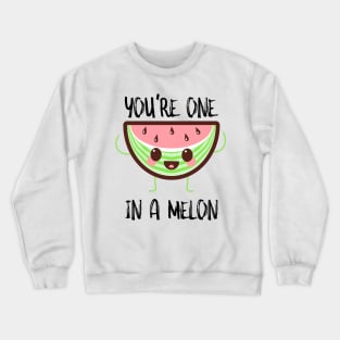 You're One In A Melon Crewneck Sweatshirt